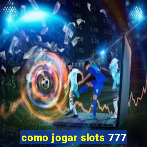 como jogar slots 777